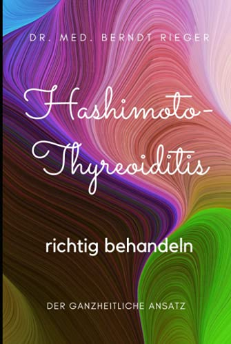 Hashimoto-Thyreoiditis richtig behandeln: Der ganzheitliche Ansatz Hashimoto-Thyreoiditis richtig behandeln: Der ganzheitliche Ansatz