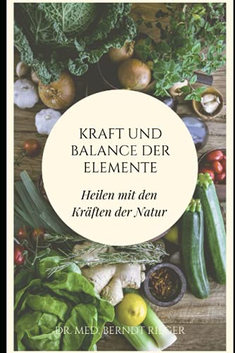 Kraft und Balance der Elemente: Heilen mit den den Kräften der Natur Kraft und Balance der Elemente: Heilen mit den den Kräften der Natur von Independently published