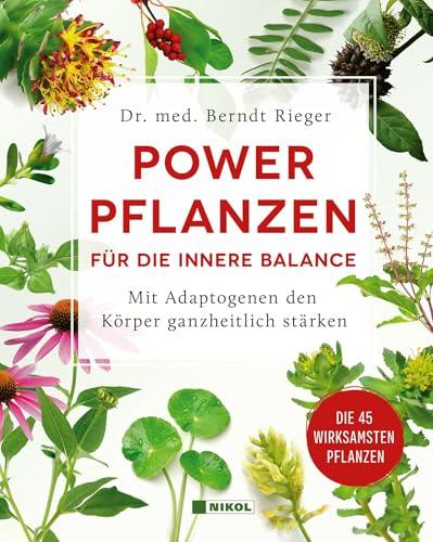 Powerpflanzen für die innere Balance: Mit Adaptogenen den Körper ganzheitlich stärken von Nikol