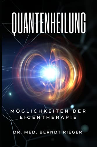 Quantenheilung: Möglichkeiten der Eigentherapie Quantenheilung: Möglichkeiten der Eigentherapie