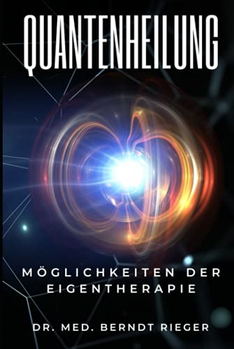 Quantenheilung: Möglichkeiten der Eigentherapie Quantenheilung: Möglichkeiten der Eigentherapie