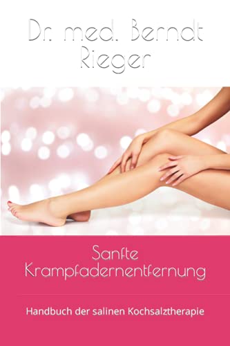 Sanfte Krampfadernentfernung: Handbuch der salinen Kochsalztherapie Sanfte Krampfadernentfernung: Handbuch der salinen Kochsalztherapie von Independently published