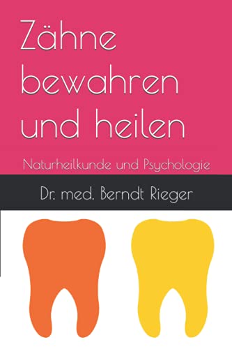 Zähne bewahren und heilen: Naturheilkunde und Psychologie Zähne bewahren und heilen: Naturheilkunde und Psychologie