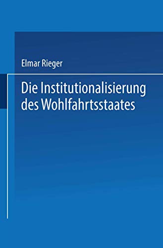 Die Institutionalisierung des Wohlfahrtsstaates von VS Verlag für Sozialwissenschaften