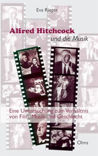 Alfred Hitchcock und die Musik: Eine Untersuchung zum Verhältnis von Film, Musik und Geschlecht Alfred Hitchcock und die Musik: Eine Untersuchung zum Verhältnis von Film, Musik und Geschlecht von Olms Presse