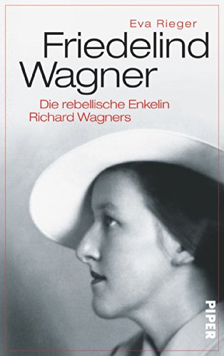 Friedelind Wagner: Die rebellische Enkelin Richard Wagners