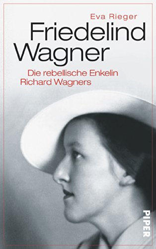 Friedelind Wagner: Die rebellische Enkelin Richard Wagners Friedelind Wagner: Die rebellische Enkelin Richard Wagners
