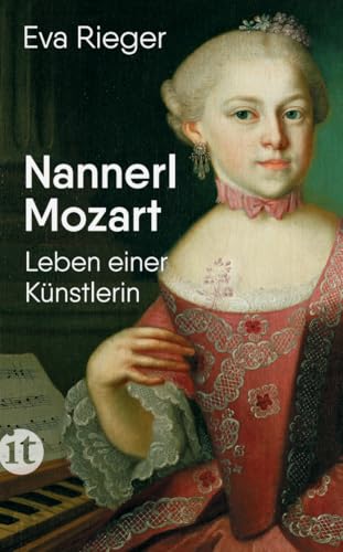 Nannerl Mozart: Leben einer Künstlerin im 18. Jahrhundert | Die Biografie über Wolfgang Amadeus Mozarts hochbegabte Schwester von Insel Verlag