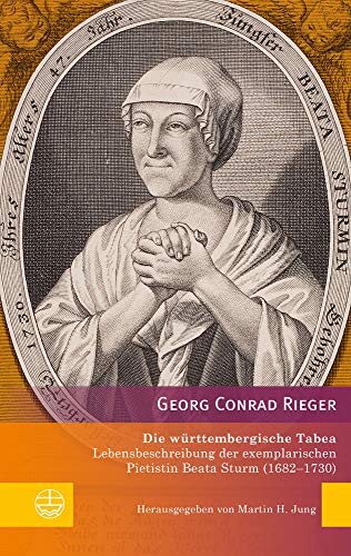 Die württembergische Tabea: Lebensbeschreibung der exemplarischen Pietistin Beata Sturm (1682‒1730) (Edition Pietismustexte (EPT)) von Evangelische Verlagsansta