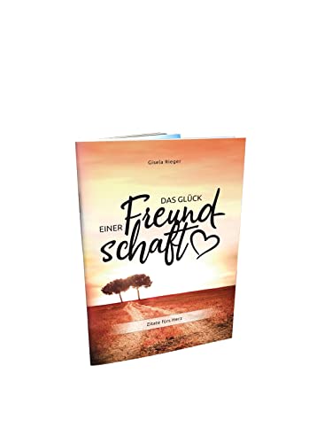 Das Glück einer Freundschaft: Zitate fürs Herz: Zitate fürs Herz. Das Glück einer Freundschaft - Zitate fürs Herz. Freundschaften sind wertvoll und ... Zitate zum Weitergeben - von Herz zu Herz.