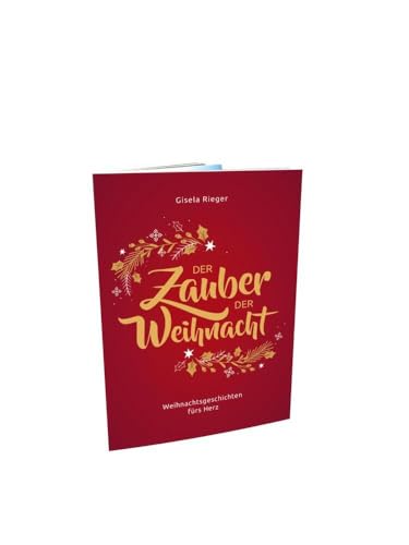 Der Zauber der Weihnacht: Weihnachtsgeschichten fürs Herz Der Zauber der Weihnacht: Weihnachtsgeschichten fürs Herz von Rieger, Gisela
