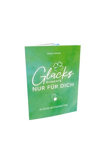 GLÜCKSMOMENTE NUR FÜR DICH: GLÜCKS-BOTSCHAFTEN GLÜCKSMOMENTE NUR FÜR DICH: GLÜCKS-BOTSCHAFTEN von Rieger, Gisela