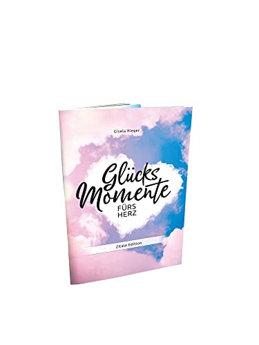 Glücksmomente fürs Herz: Zitate Edition Glücksmomente fürs Herz: Zitate Edition von Rieger, Gisela