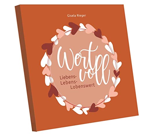 Wert-voll: Liebens- Lenbens- Lobenswert Wert-voll: Liebens- Lenbens- Lobenswert von Rieger, Gisela