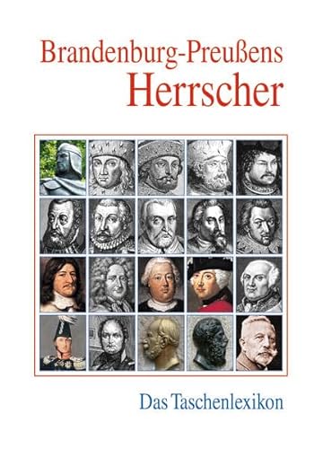 Brandenburg-Preußens Herrscher: Das Taschenlexikon