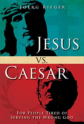Jesus vs. Caesar: For People Tired of Serving the Wrong God