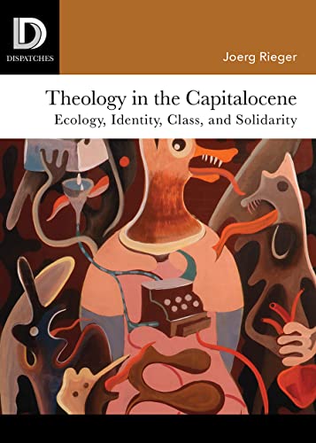 Theology in the Capitalocene: Ecology, Identity, Class, and Solidarity (Dispatches) von Fortress Press,U.S.