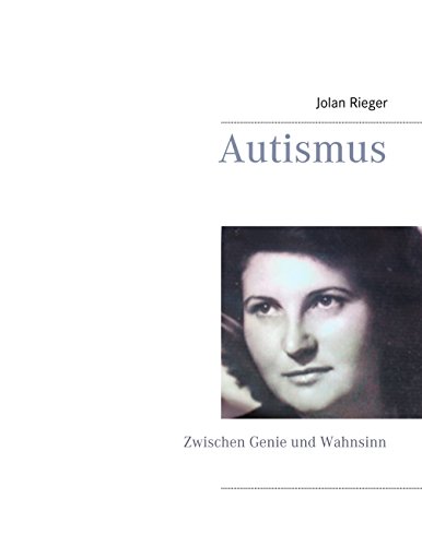 Autismus: Zwischen Genie und Wahnsinn Autismus: Zwischen Genie und Wahnsinn von Books on Demand
