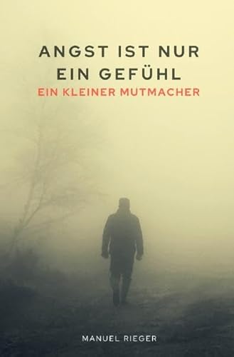 Angst ins nur ein Gefühl - ein kleiner Mutmacher: DE