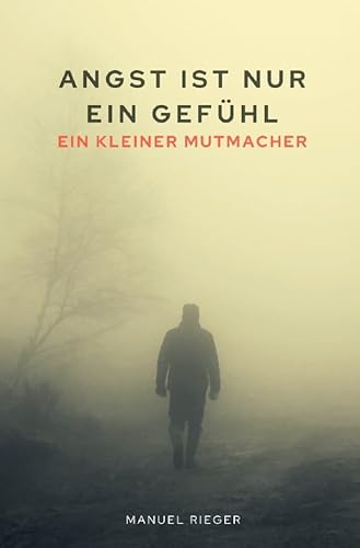 Angst ist nur ein Gefühl: Ein kleiner Mutmacher
