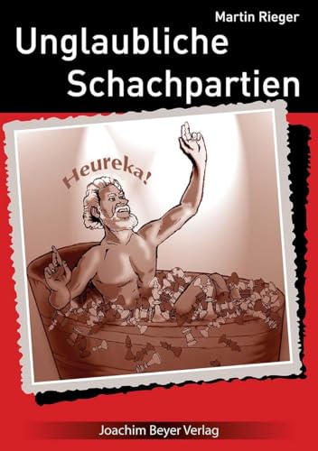 Unglaubliche Schachpartien von Beyer, Joachim Verlag