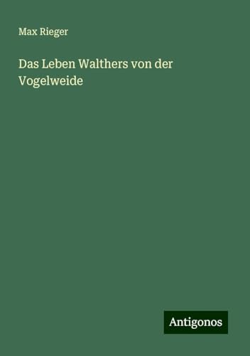 Das Leben Walthers von der Vogelweide von Antigonos Verlag