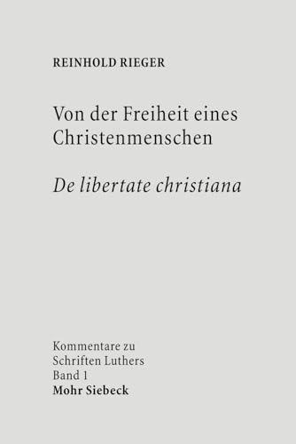 Von der Freiheit eines Christenmenschen / De libertate christiana (Kommentare zu Schriften Luthers, Band 1)