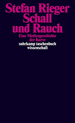Schall und Rauch: Eine Mediengeschichte der Kurve (suhrkamp taschenbuch wissenschaft) von Suhrkamp Verlag AG