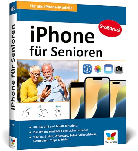 iPhone für Senioren: Die neue iPhone-Anleitung für Späteinsteiger. Großdruck, in Farbe, inkl. zahlreicher Abbildungen. Aktuell zu iOS 18 von Vierfarben