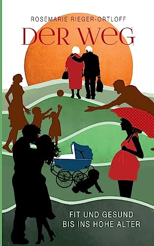 Der Weg - Fit und gesund bis ins hohe Alter: Wie Geist und Körper jung bleiben für ein langes und gesundes Leben von Books on Demand