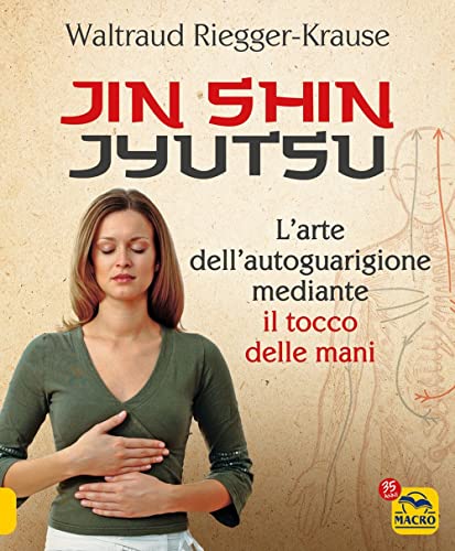 Jin Shin Jyutsu. L'arte dell'autoguarigione mediante il tocco delle mani (Tecniche corporee)