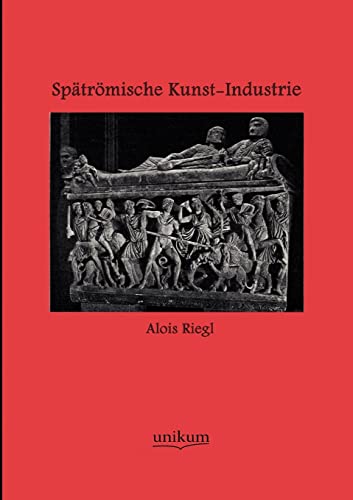 Spätrömische Kunst-Industrie Spätrömische Kunst-Industrie von Unikum