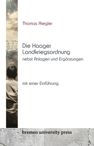 Die Haager Landkriegsordnung nebst Anlagen und Ergänzungen, mit einer Einführung von Bremen University Press in EHV Academicpress GmbH & Co KG