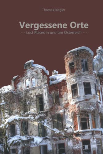 Vergessene Orte: Lost Places in und um Österreich - Teil 1