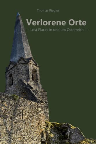 Verlorene Orte: Lost Places in und um Österreich Teil 2 von Independently published