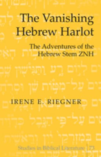 The Vanishing Hebrew Harlot: The Adventures of the Hebrew Stem ZNH (Studies in Biblical Literature, Band 73)