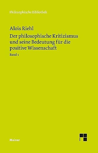 Der philosophische Kritizismus und seine Bedeutung für die positive Wissenschaft: Band 1: Geschichte und Methode des philosophischen Kritizismus (Philosophische Bibliothek)