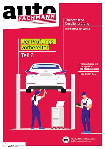 Prüfungsvorbereiter Theorie Teil 2: Prüfungsvorbereitung auf die theoretische Gesellenprüfung zum Kfz-Mechatronier Teil 2 von Vogel Communications Group GmbH & Co. KG