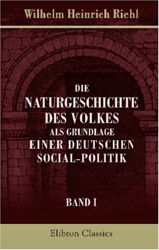 Die Naturgeschichte des Volkes als Grundlage einer deutschen Social-Politik: Band I. Land und Leute