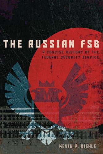 The Russian FSB: A Concise History of the Federal Security Service (Concise Histories of Intelligence) von Georgetown University Press