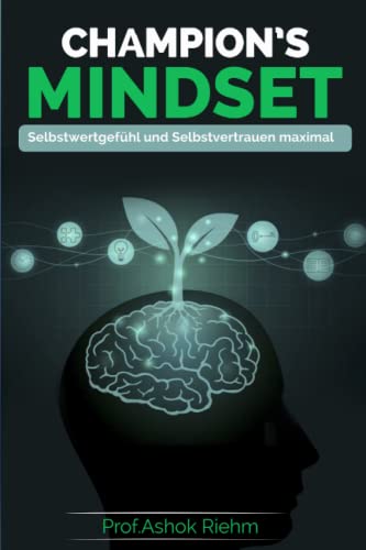 Champion's Mindset: Selbstwert und Selbstvertrauen maximal von Independently published