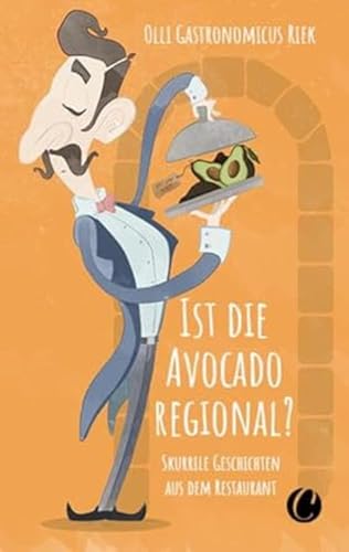 Ist die Avocado regional? Skurrile Geschichten aus dem Restaurant