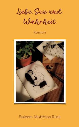 Liebe, Sex und Wahrheit: Roman