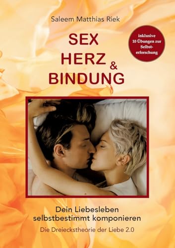 Sex, Herz und Bindung: Dein Liebesleben selbstbestimmt komponieren - Die Dreieckstheorie der Liebe 2.0 von BoD – Books on Demand