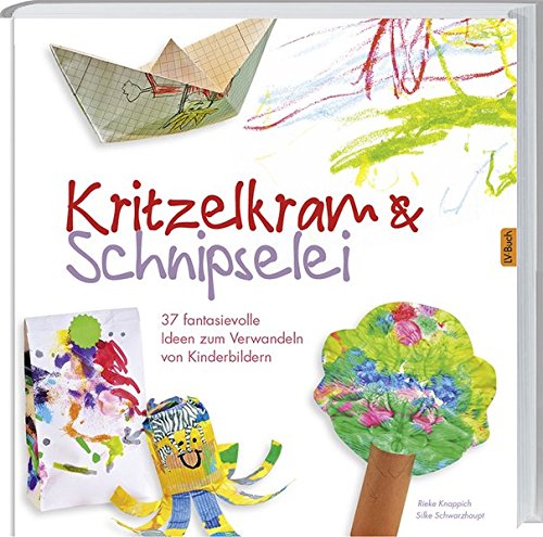 Kritzelkram & Schnipselei: 37 fantasievolle Ideen zum Verwandeln von Kinderbildern von Landwirtschaftsvlg Münster