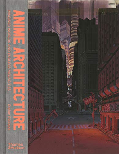 Anime Architecture: Imagined Worlds and Endless Megacities von Thames & Hudson