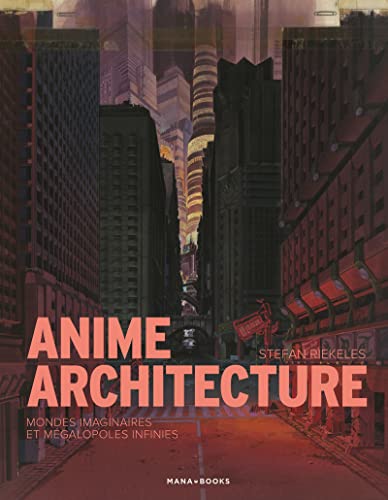Anime Architecture: Mondes des imaginaires et mégalopoles infinies von MANA BOOKS