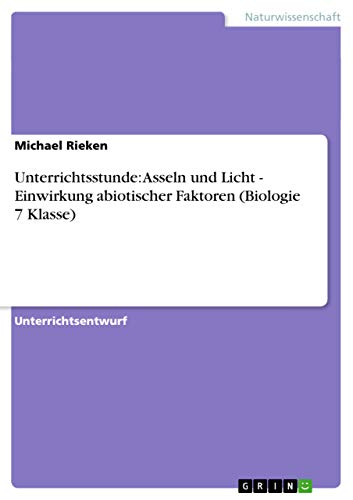 Unterrichtsstunde: Asseln und Licht - Einwirkung abiotischer Faktoren (Biologie 7 Klasse) von GRIN Verlag