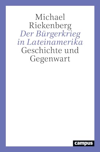 Der Bürgerkrieg in Lateinamerika: Geschichte und Gegenwart von Campus Verlag
