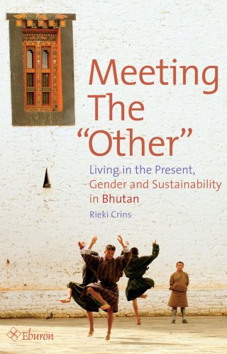 Meeting the "Other": Living in the Present: Gender and Sustainability in Bhutan: living in the present, gender and dustainability in Bhutan von EBURON PUBL